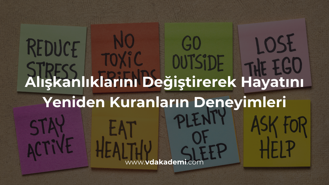Alışkanlıklarını Değiştirerek Hayatını Yeniden Kuranların Deneyimleri