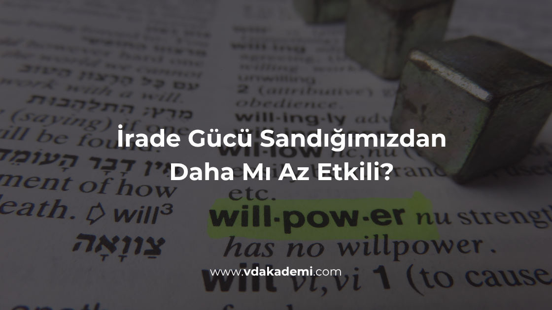 İrade Gücü Sandığımızdan Daha Mı Az Etkili?
