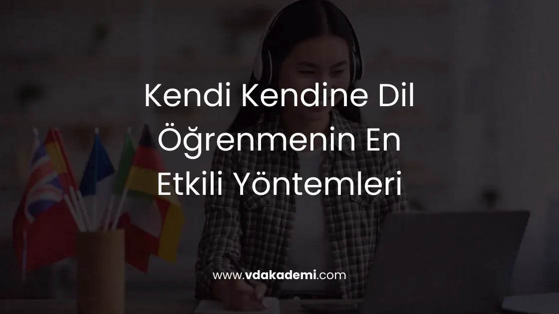 Kendi Kendine Dil Öğrenmenin En Etkili Yöntemleri