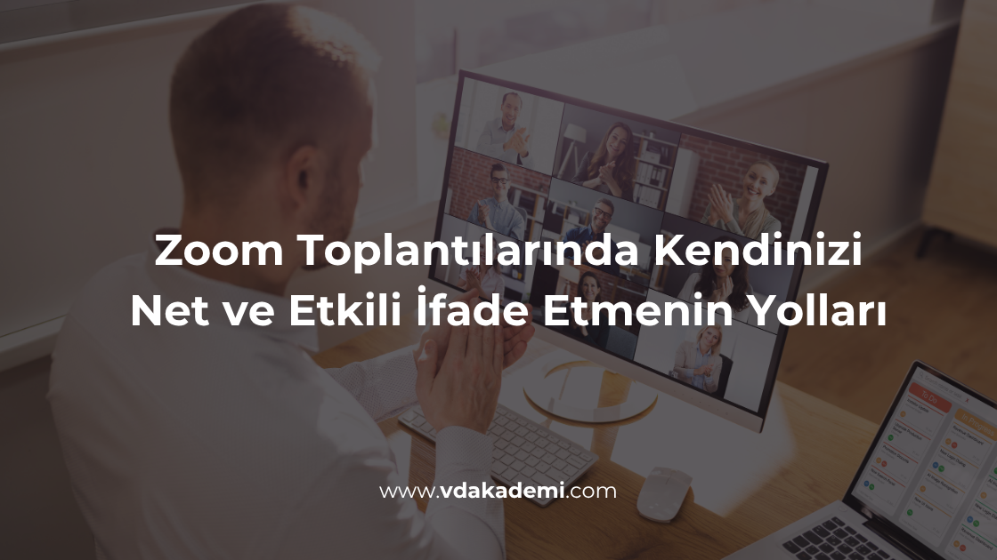 Zoom Toplantılarında Kendinizi Net ve Etkili İfade Etmenin Yolları